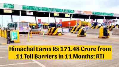 Himachal Earns Rs 171.48 Crore from 11 Toll Barriers in 11 Months: RTI